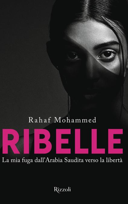 Ribelle. La mia fuga dall'Arabia Saudita verso la libertà - Rahaf Mohammed - copertina