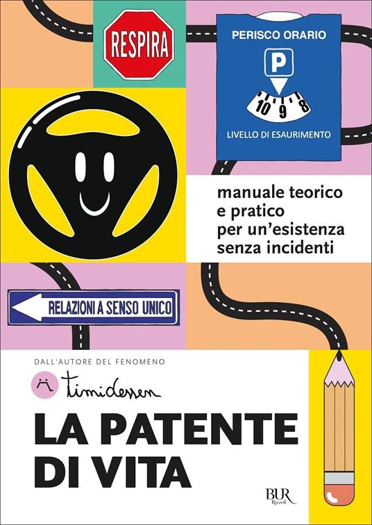La patente di vita. Manuale teorico e pratico per un'esistenza senza incidenti - Timidessen - copertina