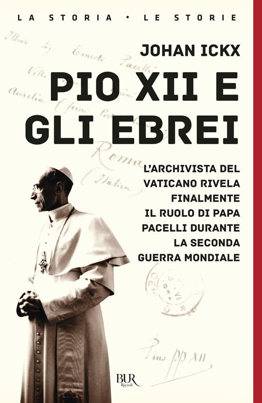 Pio XII e gli ebrei. L'archivista del Vaticano rivela finalmente il ruolo di papa Pacelli durante la Seconda guerra mondiale - Johan Ickx - copertina