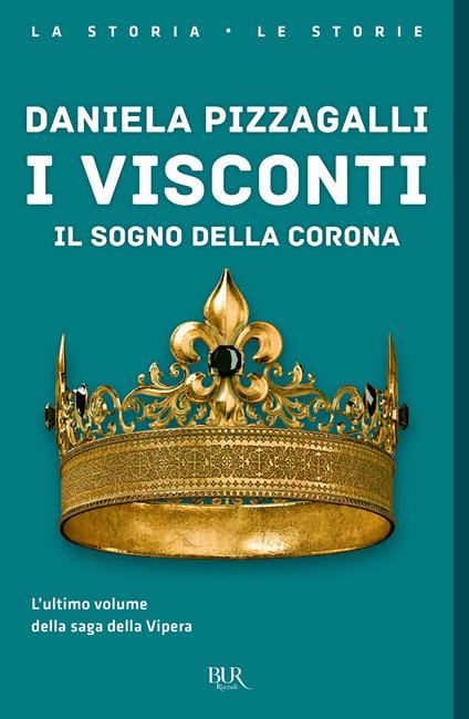 I Visconti. Il sogno della corona - Daniela Pizzagalli - copertina