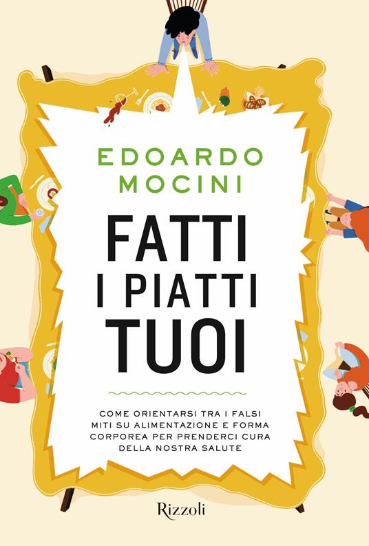 Fatti i piatti tuoi. Come orientarsi tra i falsi miti su alimentazione e forma corporea per prenderci cura della nostra salute - Edoardo Mocini - copertina