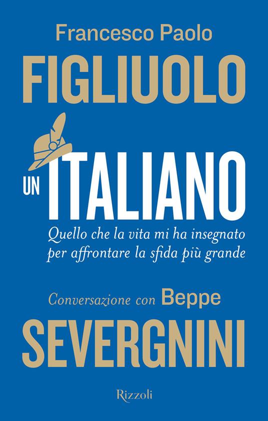 Un italiano. Quello che la vita mi ha insegnato per affrontare la sfida più grande - Francesco Paolo Figliuolo,Beppe Severgnini - copertina