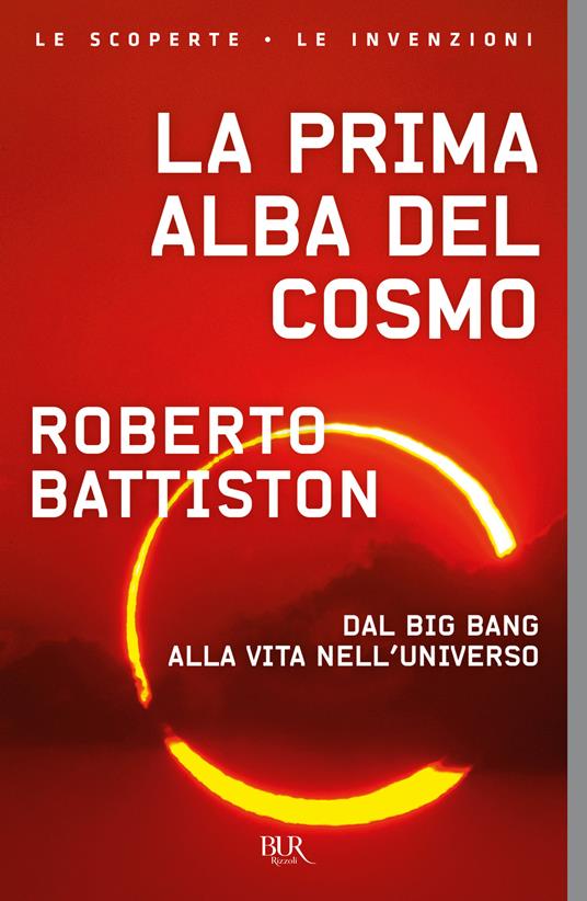 La prima alba del cosmo. Dal big bang alla vita nell'universo, l'avventura scientifica che sta cambiando il nostro modo di vedere il mondo - Roberto Battiston - copertina