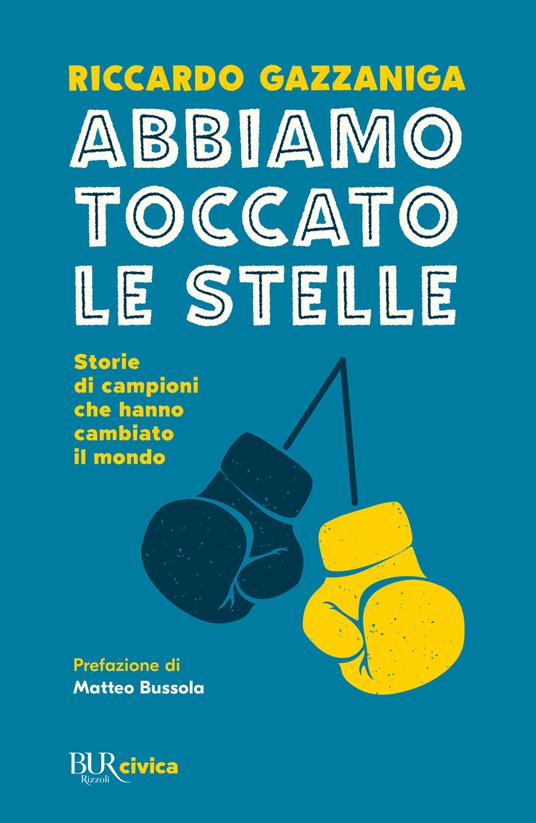 Abbiamo toccato le stelle. Storie di campioni che hanno cambiato il mondo - Riccardo Gazzaniga - copertina