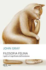 Filosofia felina. I gatti e il significato dell'esistenza