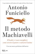 Il metodo Machiavelli. Il leader e i suoi consiglieri: come servire il potere e salvarsi l'anima