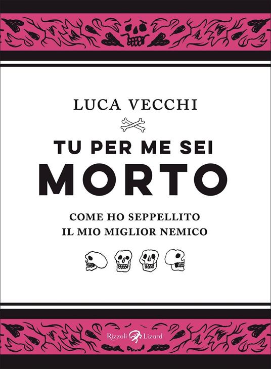 Tu per me sei morto. Come ho seppellito il mio miglior nemico - Luca Vecchi - copertina