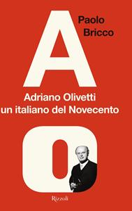 Libro Adriano Olivetti, un italiano del Novecento Paolo Bricco