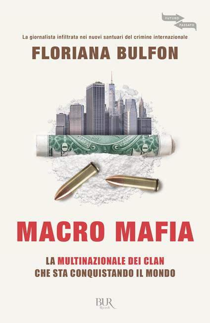 Macro mafia. La multinazionale dei clan che sta conquistando il mondo - Floriana Bulfon - copertina