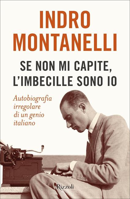 Se non mi capite, l'imbecille sono io. Autobiografia irregolare di un genio italiano - Indro Montanelli - copertina