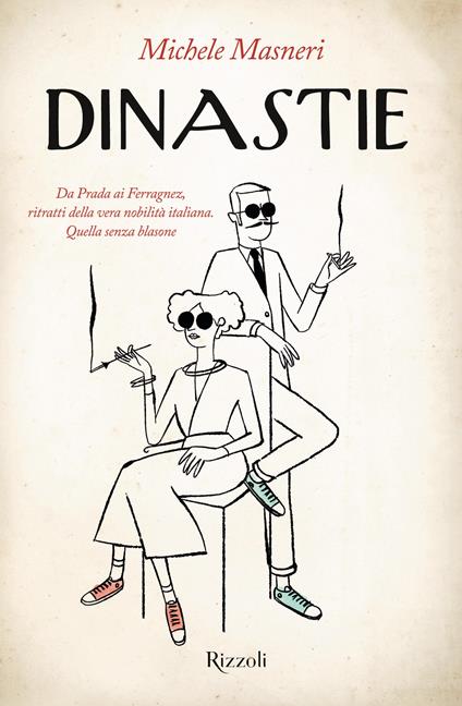 Dinastie. Da Prada ai Ferragnez, ritratti della vera nobilità italiana. Quella senza blasone - Michele Masneri - copertina