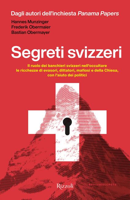 Segreti svizzeri. Il ruolo dei banchieri svizzeri nell'occultare le ricchezze di evasori, dittatori, mafiosi e della chiesa con l'aiuto dei politici - Hannes Munzinger,Frederik Obermaier,Bastian Obermaier - copertina