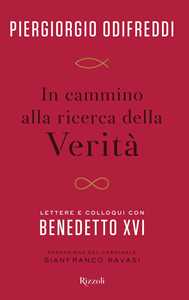 Libro In cammino alla ricerca della verità. Lettere e colloqui con Benedetto XVI Piergiorgio Odifreddi
