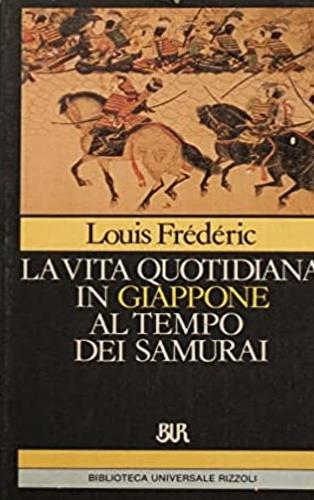 La vita quotidiana in Giappone al tempo dei samurai (1185-1603) - Louis Frédéric - copertina