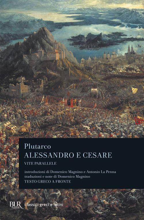 Vite parallele. Alessandro e Cesare. Testo greco a fronte - Plutarco - copertina