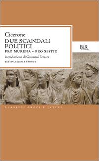 Due scandali politici: Pro Murena. Pro Sestio - Marco Tullio Cicerone - copertina