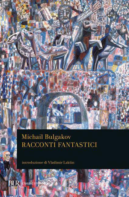 Racconti fantastici. Diavoleide-Uova fatali-Cuore di cane-Le avventure di Cicikov - Michail Bulgakov - copertina