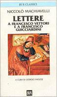 Lettere a Francesco Vettori e a Francesco Guicciardini (1513-1527) - Niccolò Machiavelli - copertina