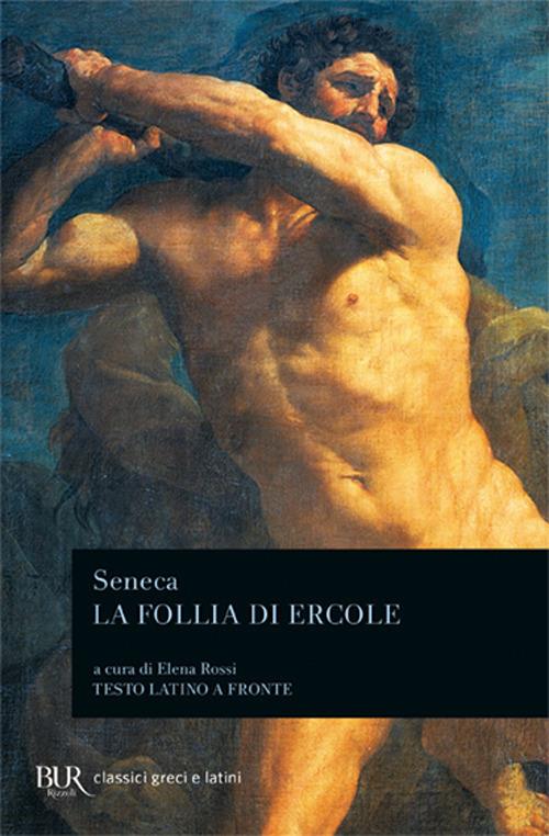 La follia di Ercole - Lucio Anneo Seneca - Libro - Rizzoli - BUR Classici  greci e latini