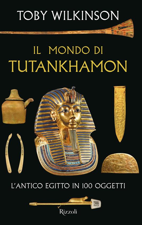 Il mondo di Tutankhamon. L'antico Egitto in 100 oggetti - Toby Wilkinson - copertina