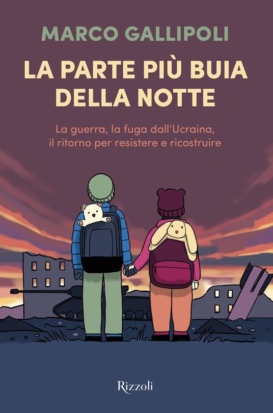 La parte più buia della notte. La guerra, la fuga dall'Ucraina, il ritorno per resistere e ricostruire - Marco Gallipoli - copertina