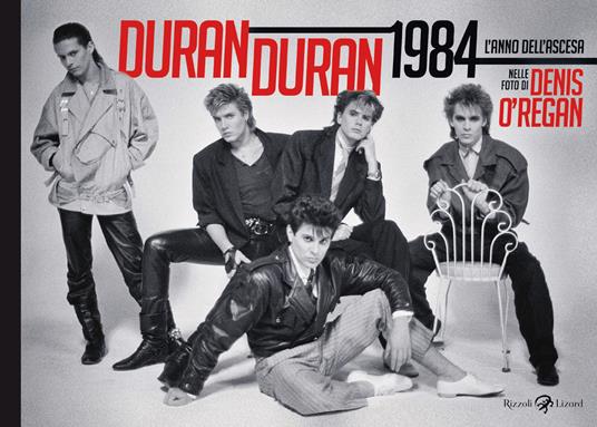 Duran Duran 1984. L'anno dell'ascesa. Ediz. illustrata - O'Regan Denis - copertina
