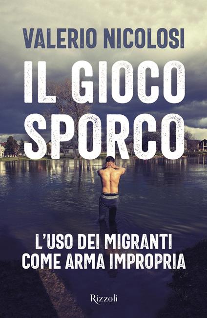 Il gioco sporco. L'uso dei migranti come arma impropria - Valerio Nicolosi - copertina