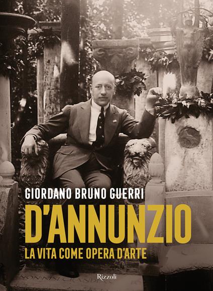 Gabriele D'Annunzio. La vita come opera d'arte - Giordano Bruno Guerri - copertina