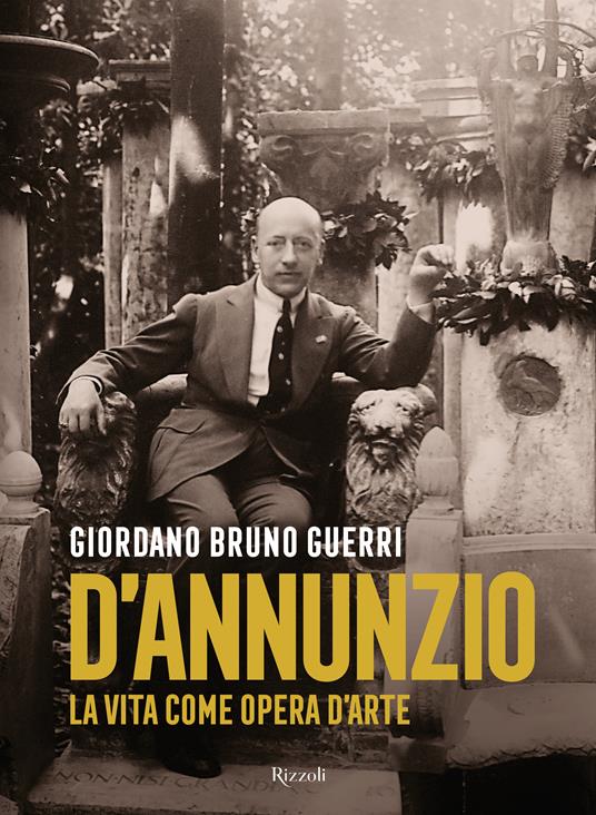 Gabriele D'Annunzio. La vita come opera d'arte - Giordano Bruno Guerri - copertina