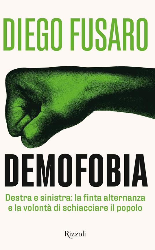 Demofobia. Destra e sinistra: la finta alternanza e la volontà di schiacciare il popolo - Diego Fusaro - copertina