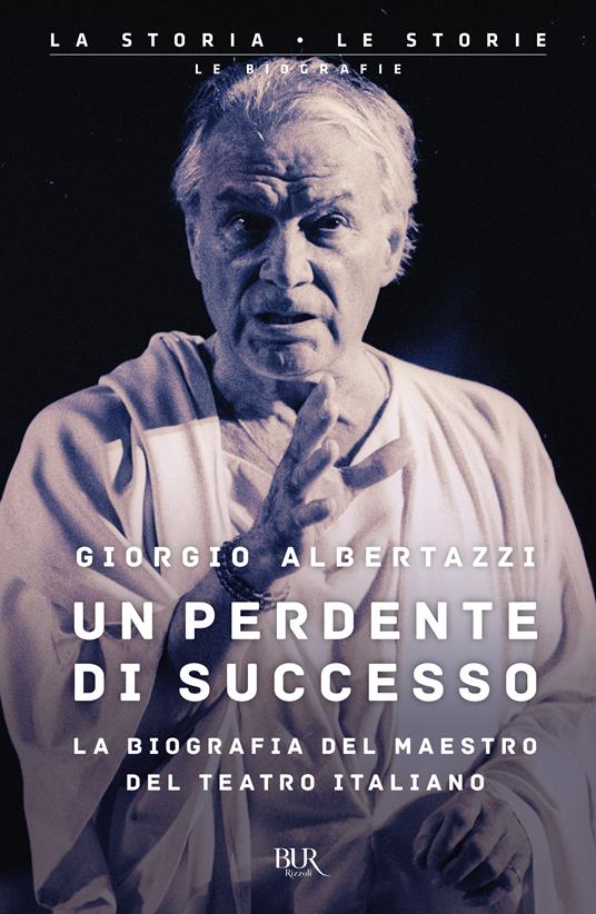 Un perdente di successo. La biografia del Maestro del teatro italiano - Giorgio Albertazzi - copertina