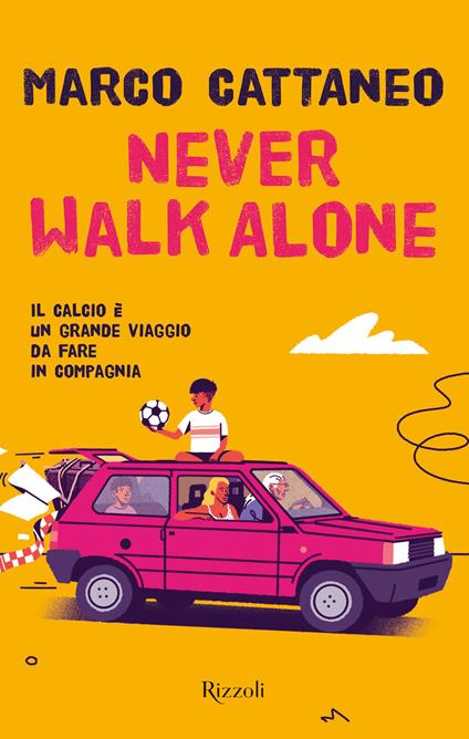 Never walk alone. Il calcio è un grande viaggio da fare in compagnia - Marco Cattaneo - copertina