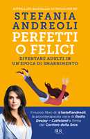 Libro Perfetti o felici. Diventare adulti in un'epoca di smarrimento Stefania Andreoli