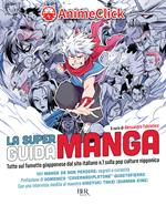 La super guida manga. Tutto sul fumetto giapponese dal sito italiano n. 1 sulla pop culture nipponica