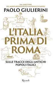 Libro L'Italia prima di Roma. Sulle tracce degli antichi popoli italici Paolo Giulierini