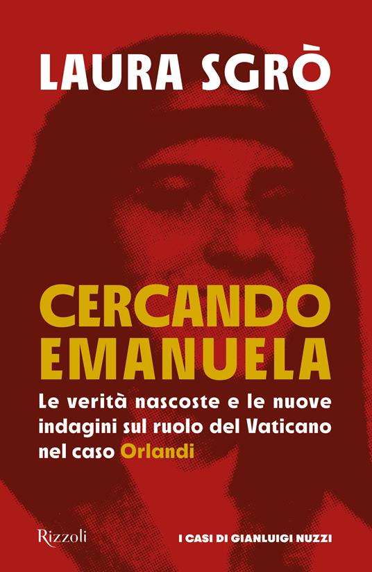 Cercando Emanuela. Le verità nascoste e le nuove indagini sul ruolo del Vaticano nel caso Orlandi - Laura Sgrò - copertina