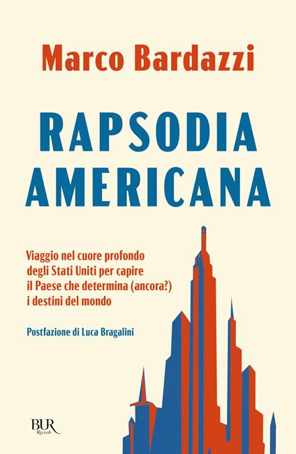 Rapsodia americana. Viaggio nel cuore profondo degli Stati Uniti per capire il Paese che determina (ancora?) i destini del mondo - Marco Bardazzi - copertina