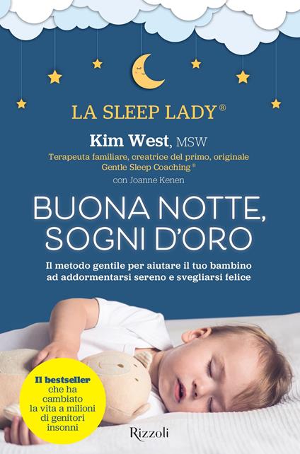 Buonanotte, sogni d'oro. Il metodo gentile per aiutare il tuo bambino ad addormentarsi sereno e svegliarsi felice - Kim West - copertina