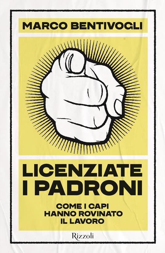 Licenziate i padroni. Come i capi hanno rovinato il lavoro - Marco Bentivogli - copertina