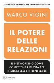 Il potere delle relazioni. Il networking come competenza di vita per il successo e il benessere