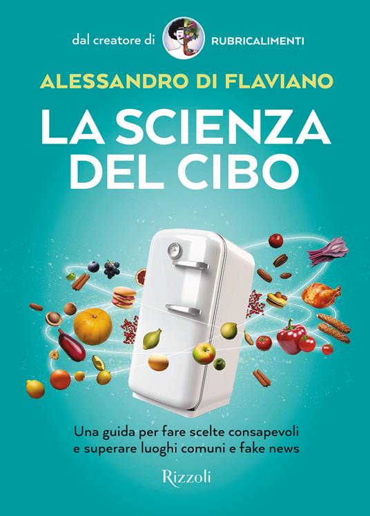 La scienza del cibo. Una guida per fare scelte consapevoli e superare luoghi comuni e fake news - Alessandro Di Flaviano - copertina