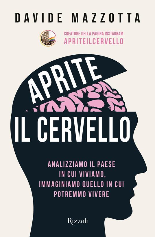 Aprite il cervello. Analizziamo il Paese in cui viviamo, immaginiamo quello in cui potremmo vivere - Davide Mazzotta - copertina