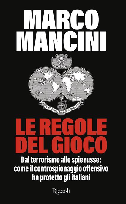 Le regole del gioco. Dal terrorismo alle spie russe: come il controspionaggio offensivo ha protetto gli italiani - Marco Mancini - copertina