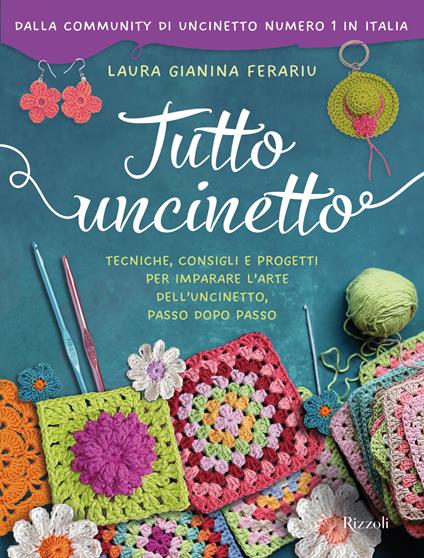 Tutto uncinetto. Tecniche, consigli e progetti per imparare l'arte dell'uncinetto, passo dopo passo. Ediz. a colori - Laura Gianina Ferariu - copertina