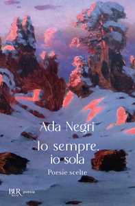 Libro Io sempre, io sola Ada Negri
