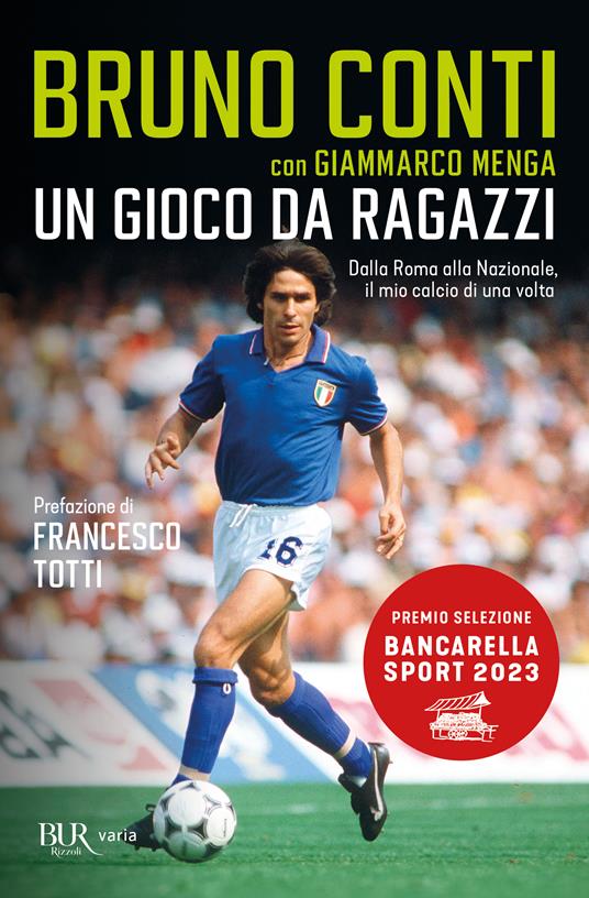 Un gioco da ragazzi. Dalla Roma alla Nazionale, il mio calcio di una volta - Bruno Conti,Giammarco Menga - copertina