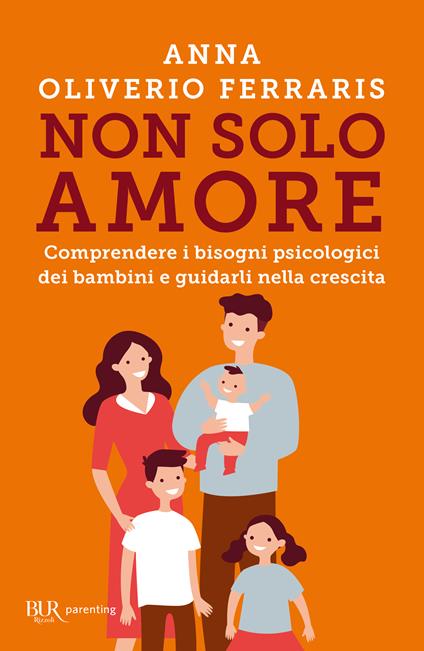 Non solo amore. Comprendere i bisogni psicologici dei bambini e guidarli nella crescita - Anna Oliverio Ferraris - copertina