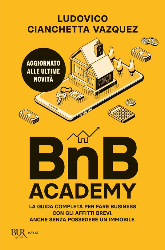 BnB Academy. La guida completa per fare business con gli affitti brevi. Anche senza possedere un immobile - Ludovico Cianchetta Vazquez - copertina