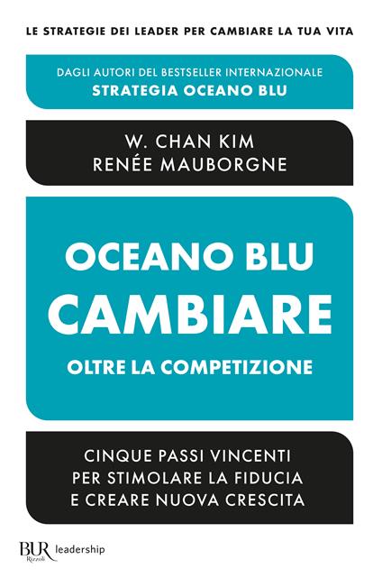 Oceano blu: cambiare oltre la competizione. Cinque passi vincenti per stimolare la fiducia e creare nuova crescita - W. Chan Kim,Renée Mauborgne - copertina