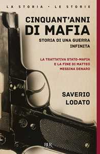 Libro Cinquant'anni di mafia. Storia di una guerra infinita. La trattativa Stato-mafia e la fine di Matteo Messina Denaro. Nuova ediz. Saverio Lodato